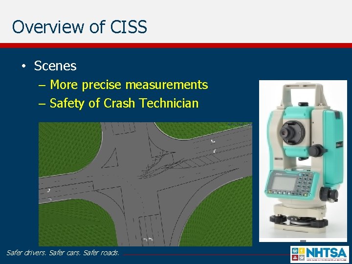 Overview of CISS • Scenes – More precise measurements – Safety of Crash Technician