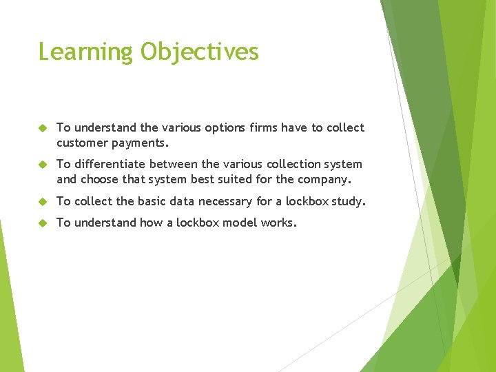 Learning Objectives To understand the various options firms have to collect customer payments. To Learning Objectives To understand the various options firms have to collect customer payments. To