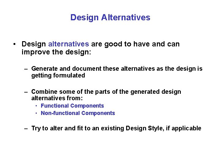 Design Alternatives • Design alternatives are good to have and can improve the design: