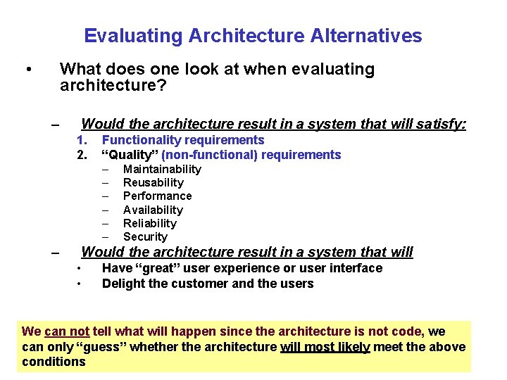 Evaluating Architecture Alternatives • What does one look at when evaluating architecture? – Would