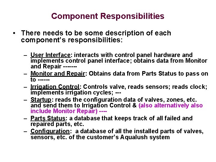 Component Responsibilities • There needs to be some description of each component’s responsibilities: –