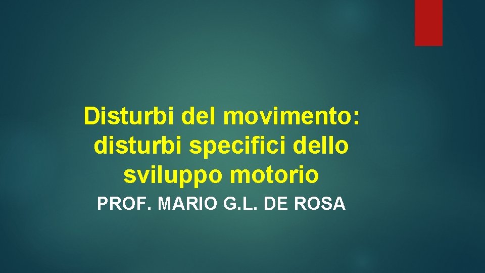 Disturbi del movimento: disturbi specifici dello sviluppo motorio PROF. MARIO G. L. DE ROSA