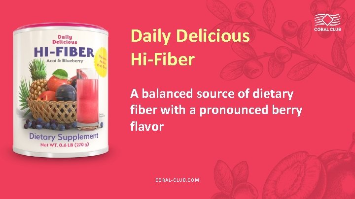 Daily Delicious Hi-Fiber A balanced source of dietary fiber with a pronounced berry flavor