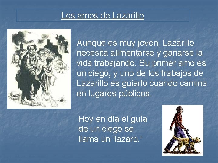 Los amos de Lazarillo Aunque es muy joven, Lazarillo necesita alimentarse y ganarse la