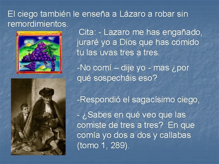 El ciego también le enseña a Lázaro a robar sin remordimientos. Cita: - Lazaro