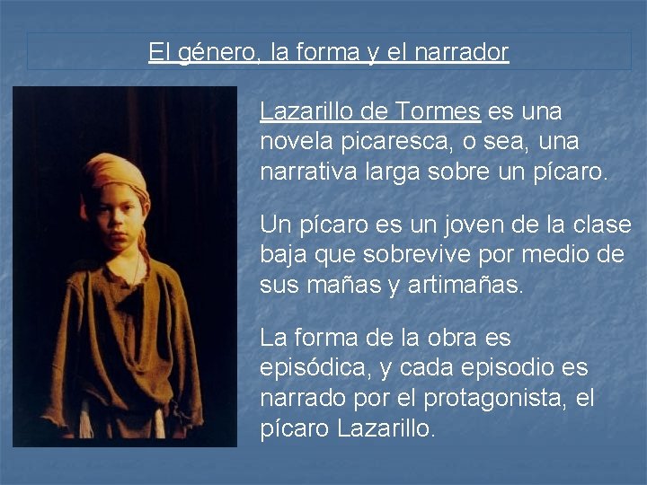 El género, la forma y el narrador Lazarillo de Tormes es una novela picaresca,