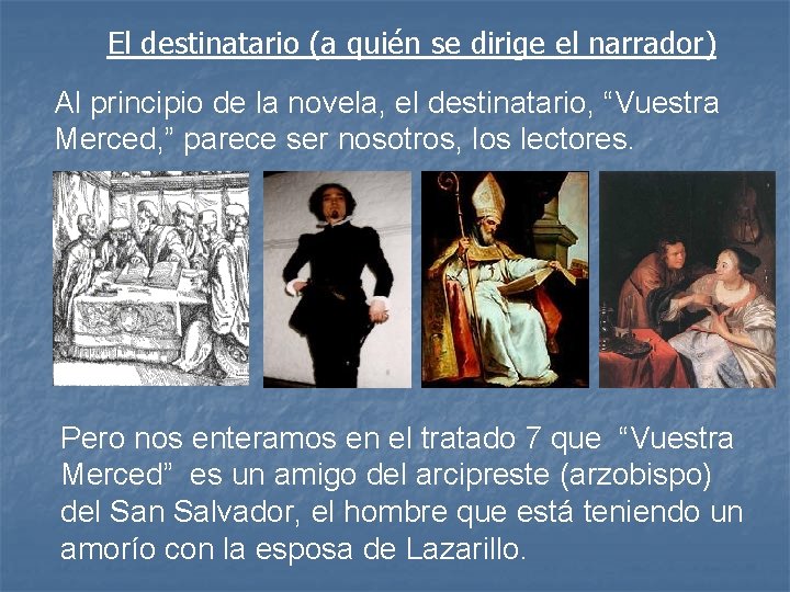 El destinatario (a quién se dirige el narrador) Al principio de la novela, el