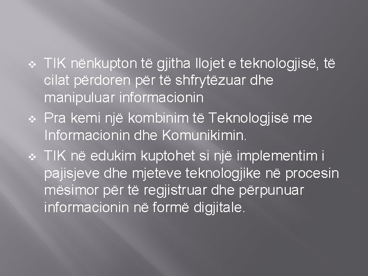 v v v TIK nënkupton të gjitha llojet e teknologjisë, të cilat përdoren për