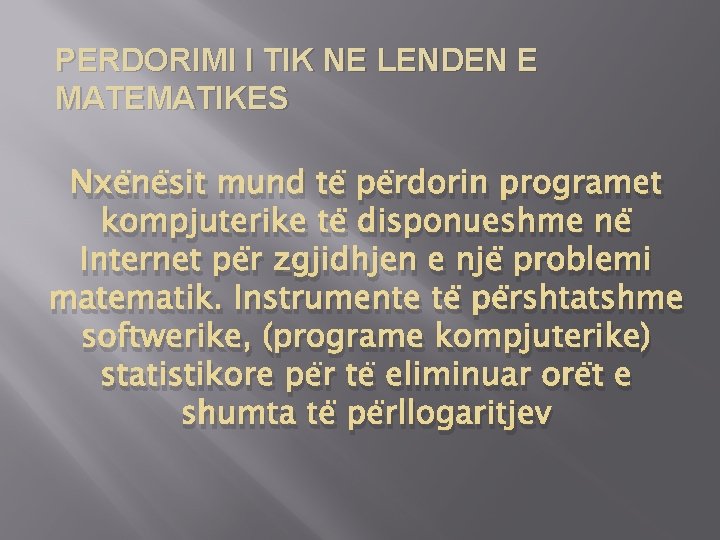 PERDORIMI I TIK NE LENDEN E MATEMATIKES Nxënësit mund të përdorin programet kompjuterike të