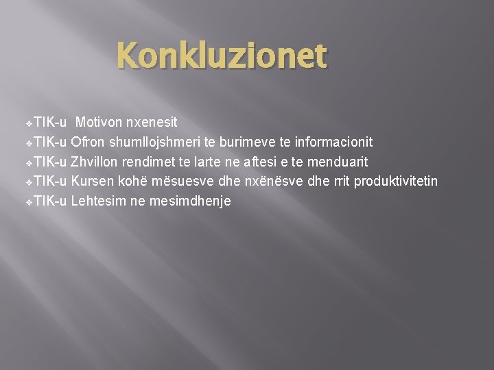 Konkluzionet v. TIK-u Motivon nxenesit v. TIK-u Ofron shumllojshmeri te burimeve te informacionit v.