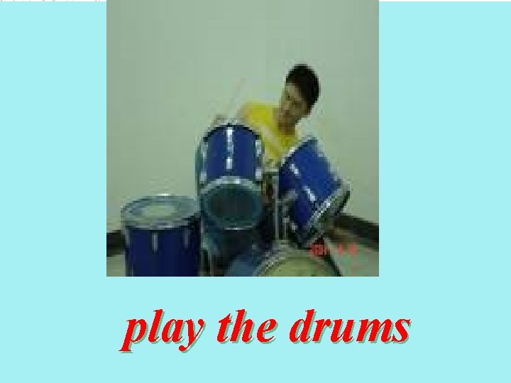 play the drums 