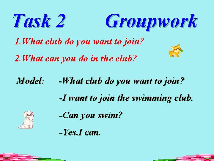 Task 2 Groupwork 1. What club do you want to join? 2. What can