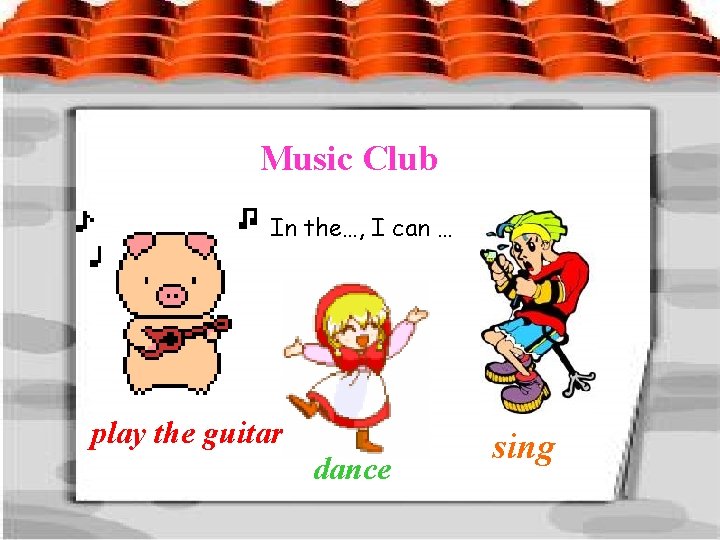 Music Club In the…, I can … play the guitar dance sing 