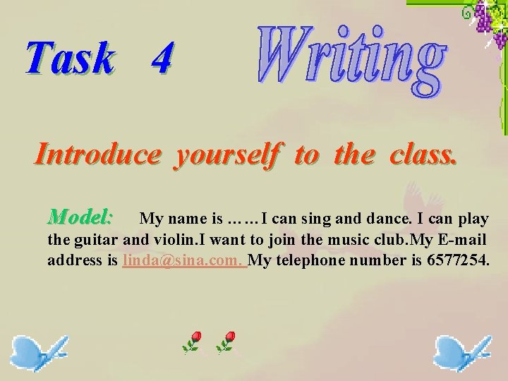 Task 4 Introduce yourself to the class. Model: My name is ……I can sing