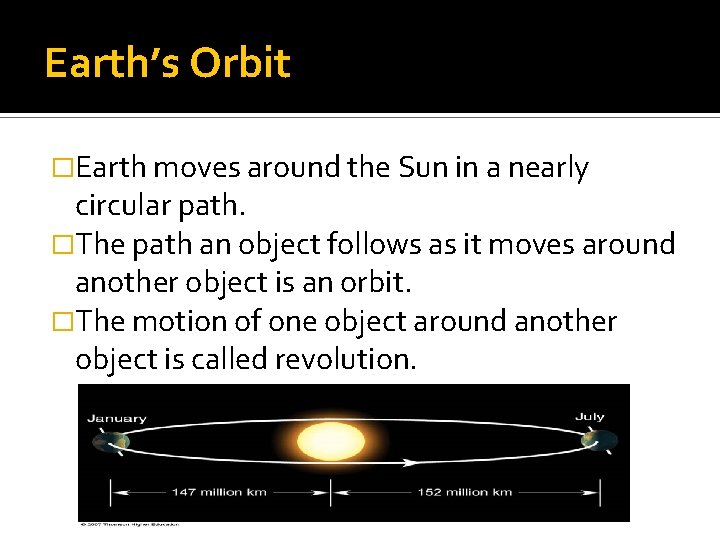 Earth’s Orbit �Earth moves around the Sun in a nearly circular path. �The path