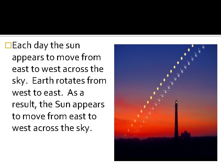 �Each day the sun appears to move from east to west across the sky.