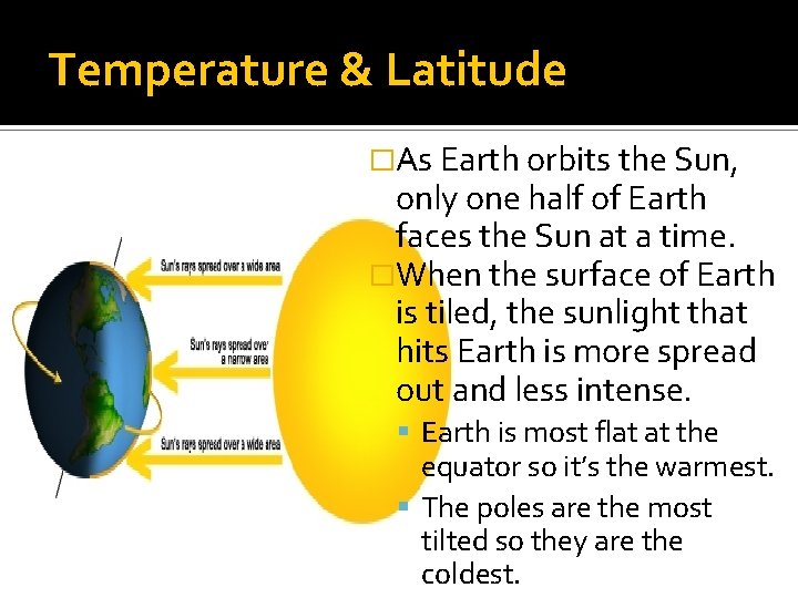 Temperature & Latitude �As Earth orbits the Sun, only one half of Earth faces