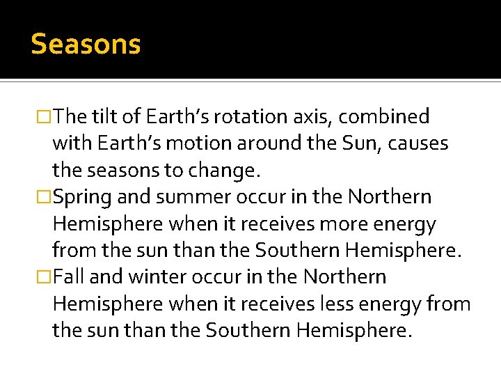 Seasons �The tilt of Earth’s rotation axis, combined with Earth’s motion around the Sun,