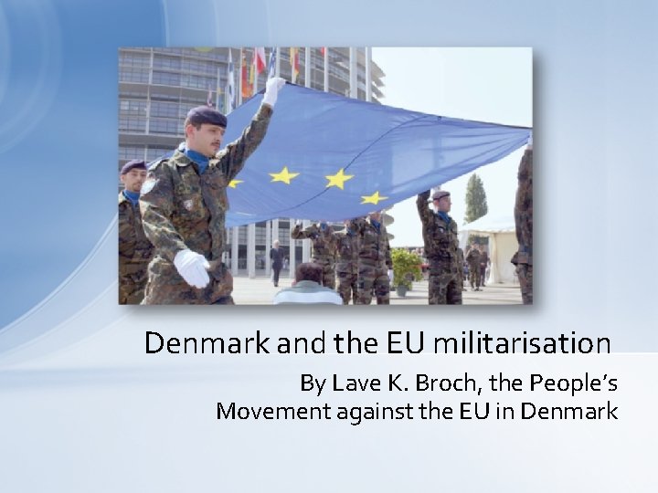 Denmark and the EU militarisation By Lave K. Broch, the People’s Movement against the