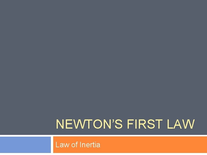NEWTON’S FIRST LAW Law of Inertia 