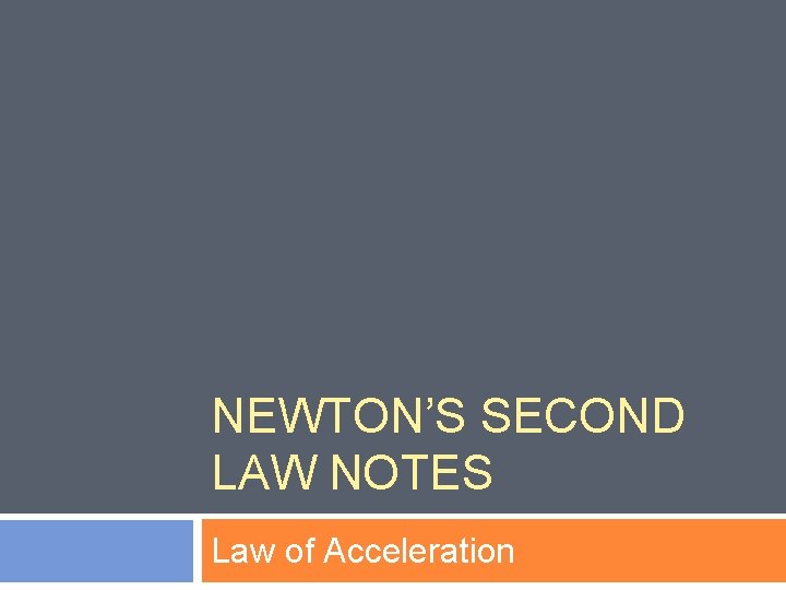NEWTON’S SECOND LAW NOTES Law of Acceleration 