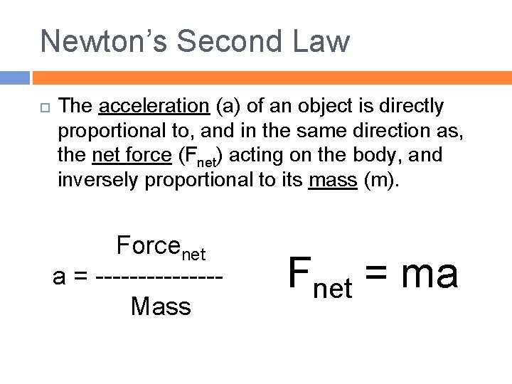Newton’s Second Law The acceleration (a) of an object is directly proportional to, and