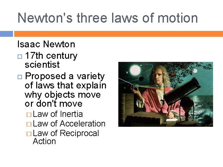 Newton's three laws of motion Isaac Newton 17 th century scientist Proposed a variety