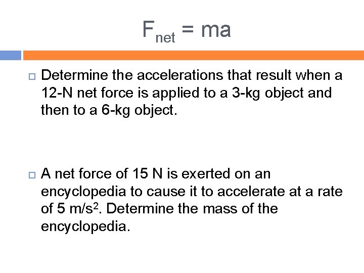 Fnet = ma Determine the accelerations that result when a 12 -N net force