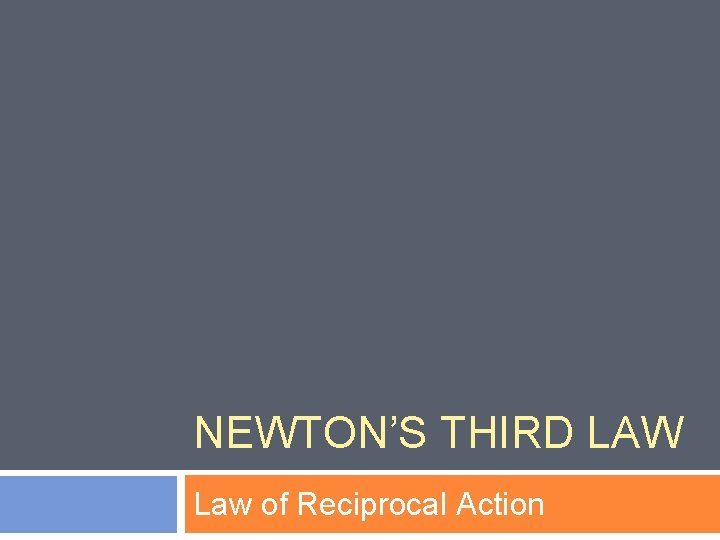 NEWTON’S THIRD LAW Law of Reciprocal Action 