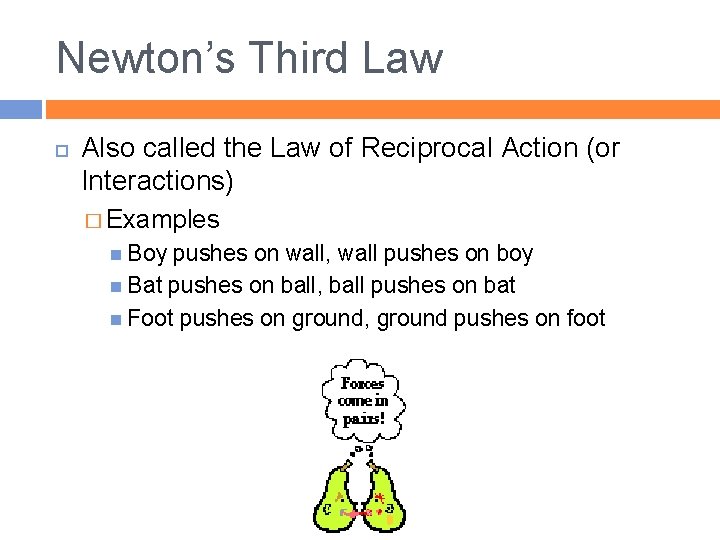 Newton’s Third Law Also called the Law of Reciprocal Action (or Interactions) � Examples