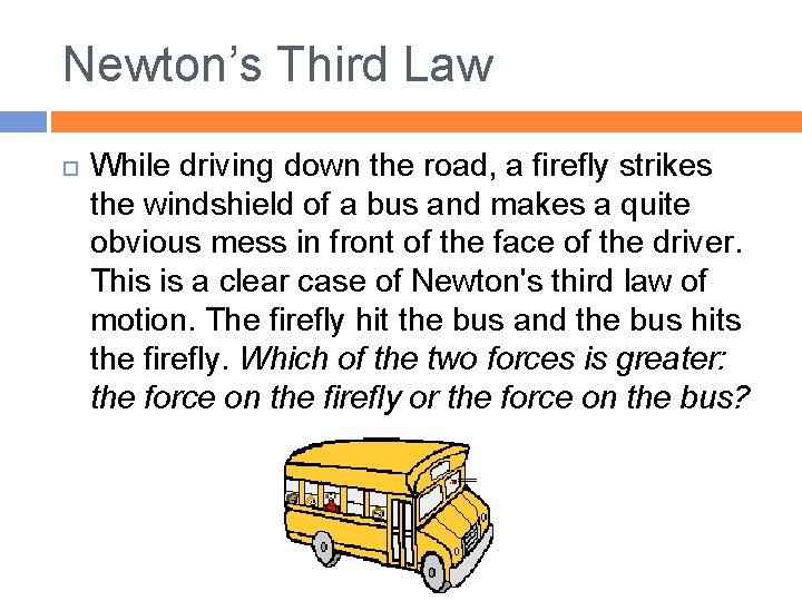 Newton’s Third Law While driving down the road, a firefly strikes the windshield of
