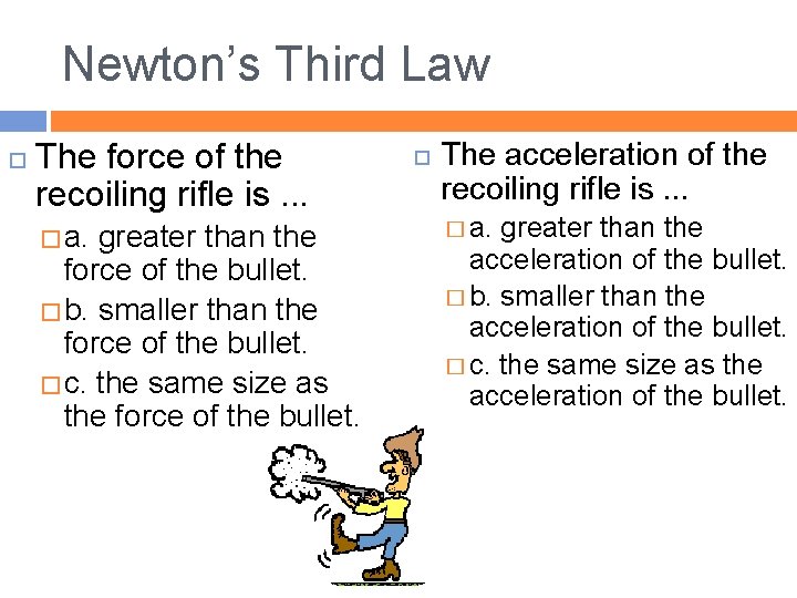 Newton’s Third Law The force of the recoiling rifle is. . . � a.