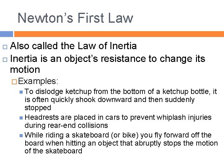 Newton’s First Law Also called the Law of Inertia is an object’s resistance to