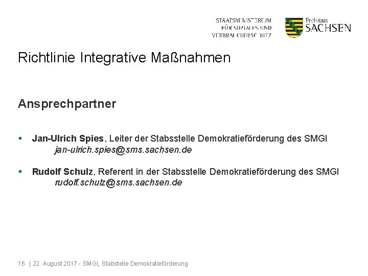 Richtlinie Integrative Maßnahmen Ansprechpartner § Jan-Ulrich Spies, Leiter der Stabsstelle Demokratieförderung des SMGI jan-ulrich.