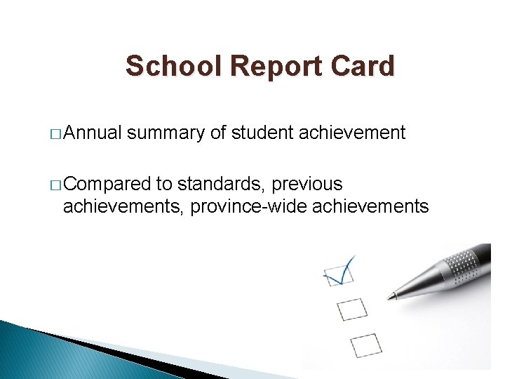 School Report Card � Annual summary of student achievement � Compared to standards, previous