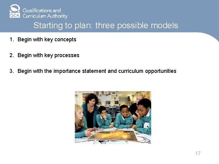 Starting to plan: three possible models 1. Begin with key concepts 2. Begin with
