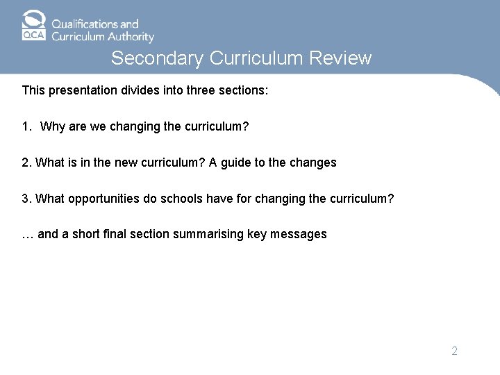 Secondary Curriculum Review This presentation divides into three sections: 1. Why are we changing
