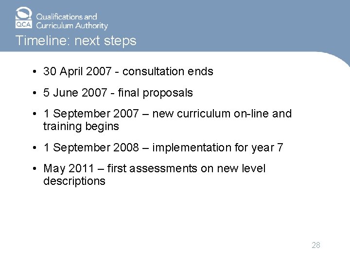 Timeline: next steps • 30 April 2007 - consultation ends • 5 June 2007