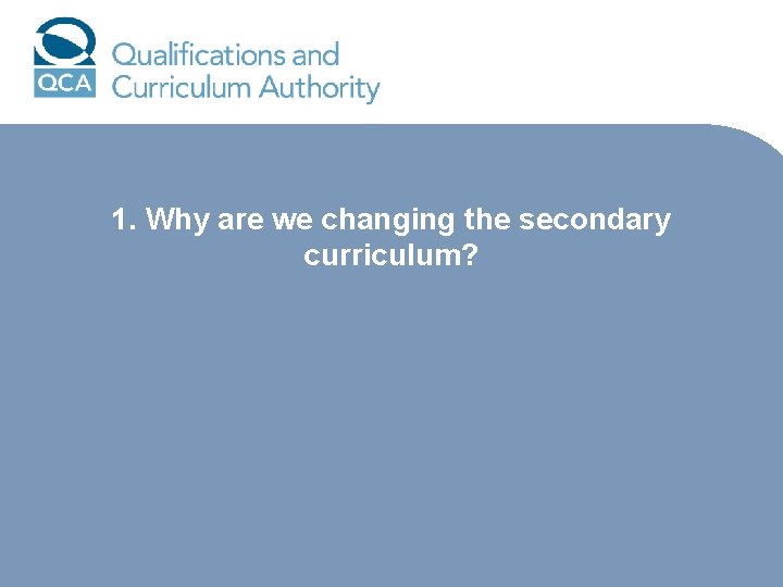 1. Why are we changing the secondary curriculum? 