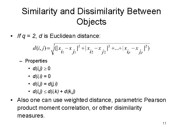 Similarity and Dissimilarity Between Objects • If q = 2, d is Euclidean distance: