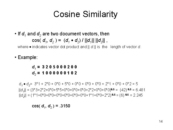 Cosine Similarity • If d 1 and d 2 are two document vectors, then