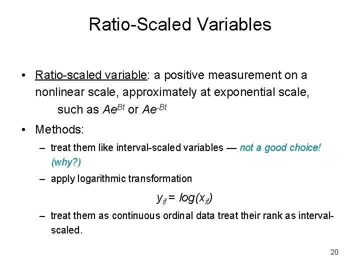 Ratio-Scaled Variables • Ratio-scaled variable: a positive measurement on a nonlinear scale, approximately at