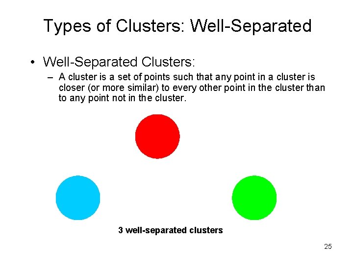 Types of Clusters: Well-Separated • Well-Separated Clusters: – A cluster is a set of