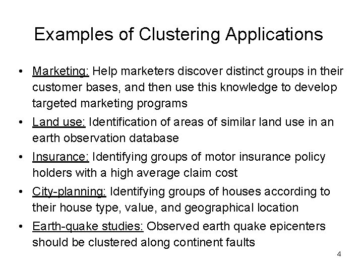 Examples of Clustering Applications • Marketing: Help marketers discover distinct groups in their customer
