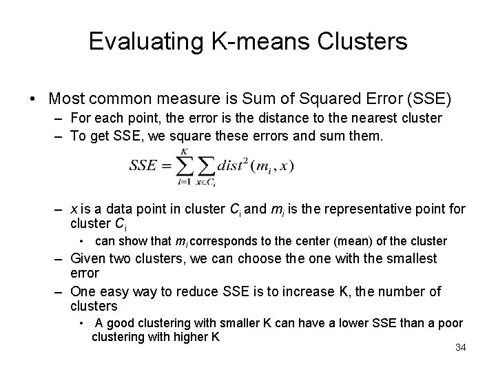 Evaluating K-means Clusters • Most common measure is Sum of Squared Error (SSE) –