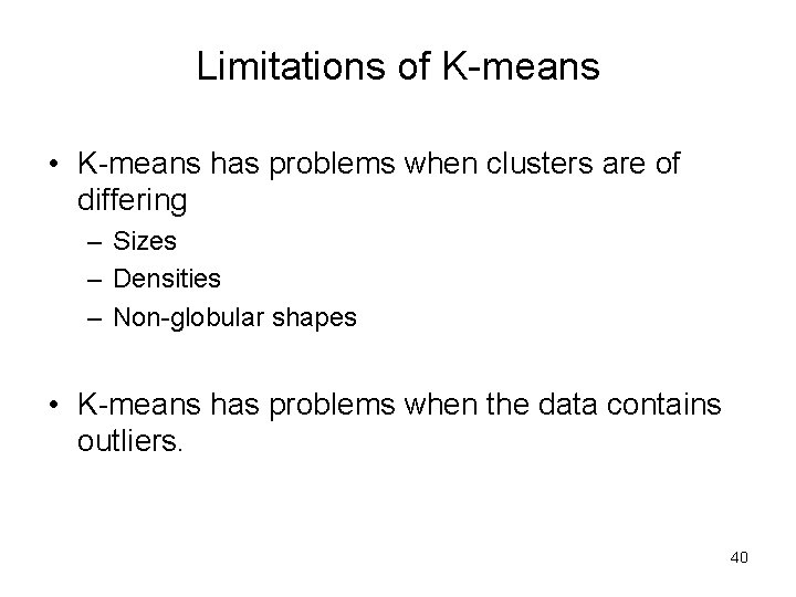 Limitations of K-means • K-means has problems when clusters are of differing – Sizes