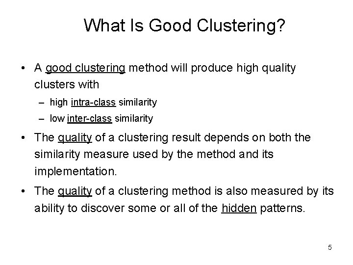 What Is Good Clustering? • A good clustering method will produce high quality clusters