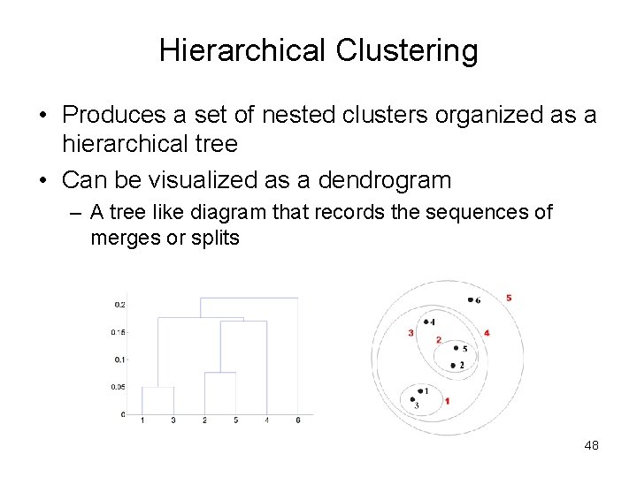 Hierarchical Clustering • Produces a set of nested clusters organized as a hierarchical tree