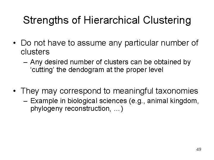 Strengths of Hierarchical Clustering • Do not have to assume any particular number of