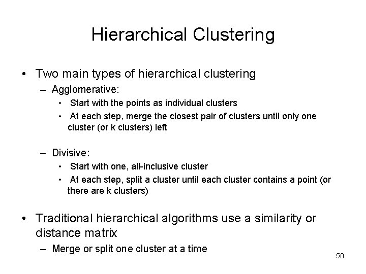 Hierarchical Clustering • Two main types of hierarchical clustering – Agglomerative: • Start with